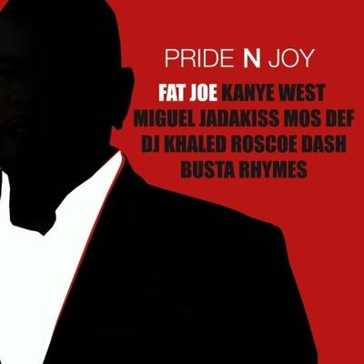 Pride N Joy By Fat Joe, Kanye West, Jadakiss, Roscoe Dash, Busta Rhymes, Mos Def, DJ Khaled, Miguel's cover