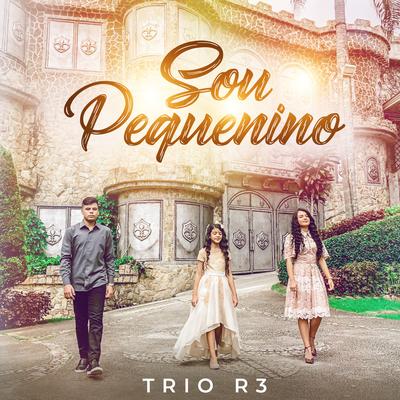 Sou Pequenino By Trio R3's cover