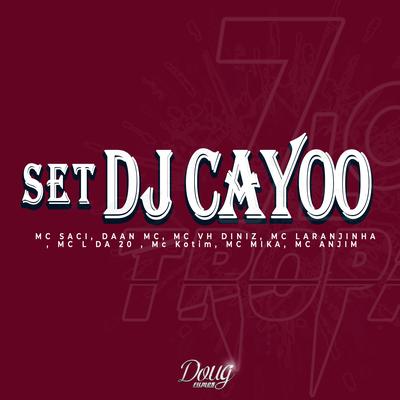 Set Dj Cayoo By Mc Mika, Mc Kotim, Mc Vh Diniz, MC L da Vinte, Mc Anjim, Mc Laranjinha, Daan MC, MC Saci, DJ Cayoo's cover