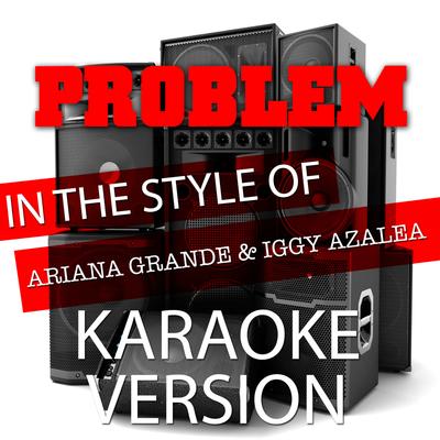 Problem (In the Style of Ariana Grande and Iggy Azalea) [Karaoke Version] - Single's cover