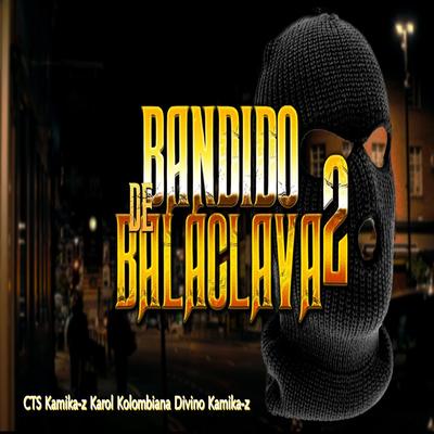 Bandido de Balaclava 2 By CTS Kamika-Z, Karol Kolombiana, Divino Kamika-z's cover