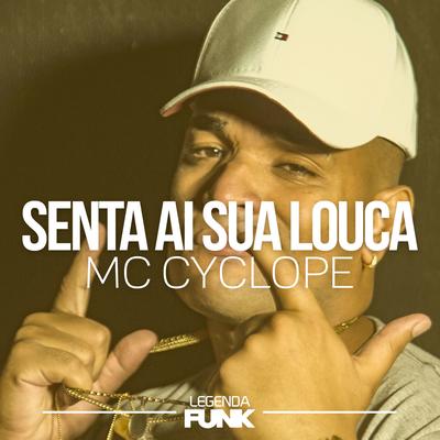 Senta Ai Sua Louca By MC Cyclope's cover