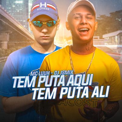 Tem Puta Aqui, Tem Puta Ali By MC Luuh, DJ JS MIX's cover