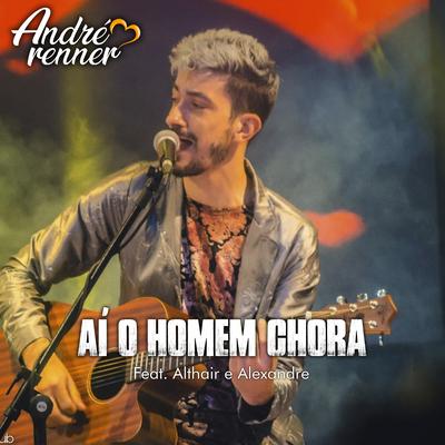 Aí o Homem Chora By André Renner, Althair e alexandre's cover