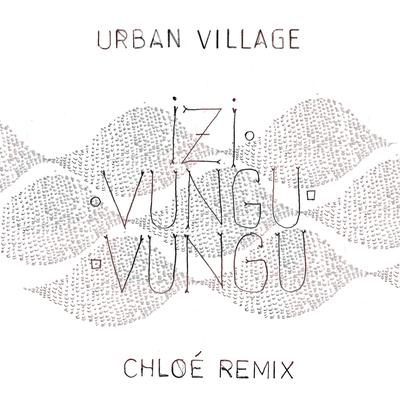 Izivunguvungu (Chloé Remix) By Urban Village's cover