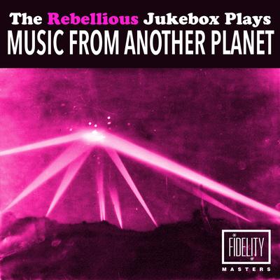 The Rebellious Jukebox Plays Music from Another Planet's cover