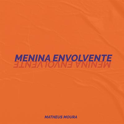 Menina Envolvente By Matheus Moura's cover