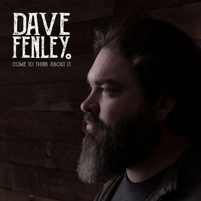 Come to Think About It By Dave Fenley's cover