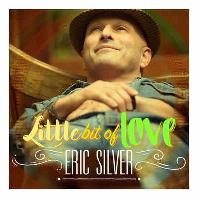 Little Bit of Love By Eric Silver's cover