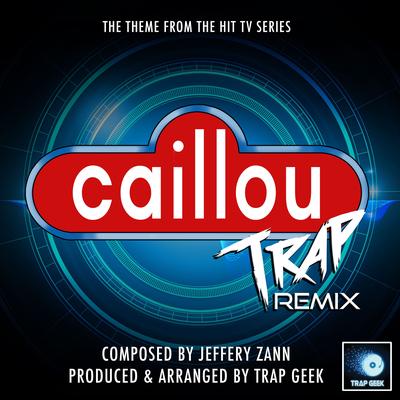 Caillou (From "Caillou") (Trap Remix) By Trap Geek's cover