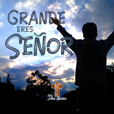 Grande Eres Señor's cover