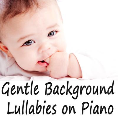 Gentle Background Lullabies on Piano's cover