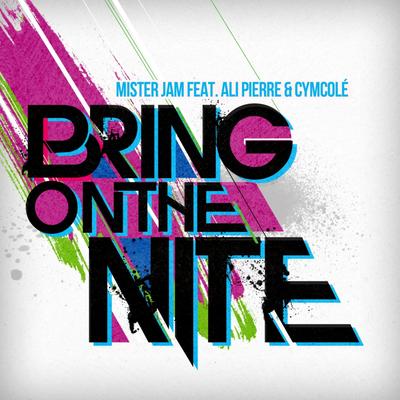 Bring On The Nite (ft. Ali Pierre & Cymcolé) By Mister Jam, Ali Pierre, Cymcolé's cover