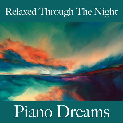 Relaxed Through The Night: Piano Dreams - The Best Music For Relaxation's cover