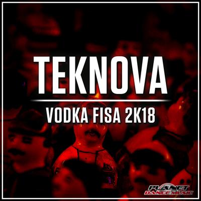 Vodka Fisa 2K18 (Original Mix) By Teknova's cover