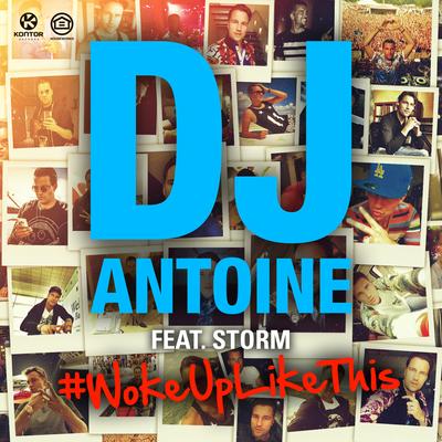 Woke up Like This (DJ Antoine Vs Mad Mark 2K15 Radio Edit) By DJ Antoine, Storm's cover