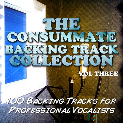 The Consummate Backing Track Collection - 100 Backing Tracks for Professional Vocalists, Vol. 3's cover