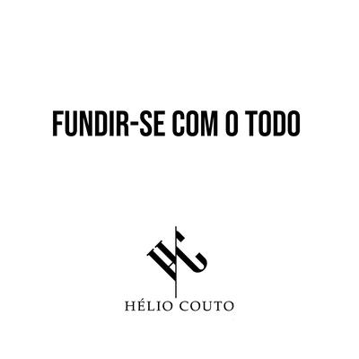 Fundir-Se Com o Todo By Hélio Couto's cover