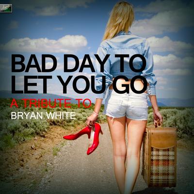 Bad Day to Let You Go - A Tribute to Bryan White's cover