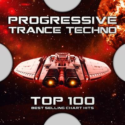 Progressive Trance Techno Top 100 Best Selling Chart Hits's cover