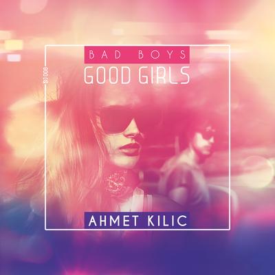 Bad Boys Good Girls By Ahmet Kilic's cover