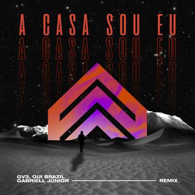 A Casa Sou Eu (Remix) By GV3, Gabriell Júnior, Gui Brazil's cover