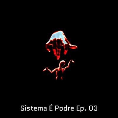 Sistema É Podre, Ep. 3 By Jotassê, Predador, Jr, Lomar, Odeveza, Akiri, Guerra, Piores Seres da Era, Lemão, Skuish, Hazard's cover