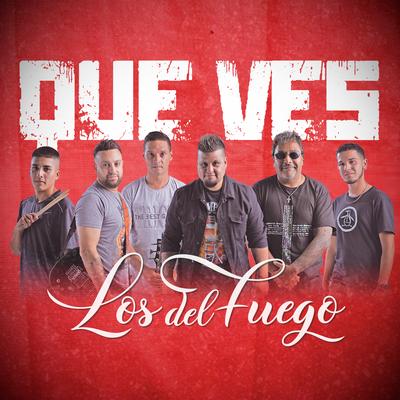 Que Ves By Los del Fuego's cover