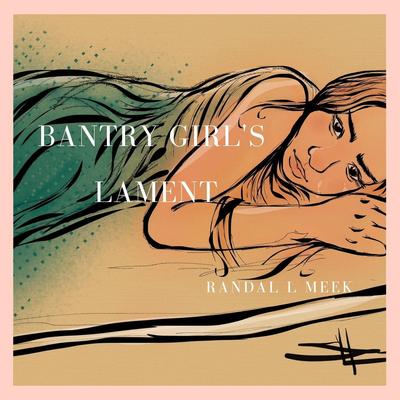 Bantry Girl's Lament By Randal L Meek's cover