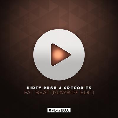 Fat Beat (Playbox Edit) By Dirty Rush & Gregor Es's cover