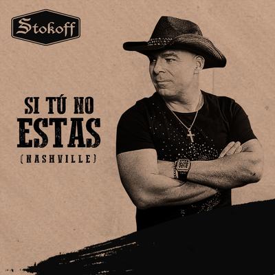 Si Tú No Estas (Nashville) By Stokoff's cover