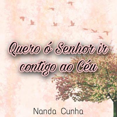 Quero Ó Senhor Ir Contigo ao Céu By Nanda Cunha's cover