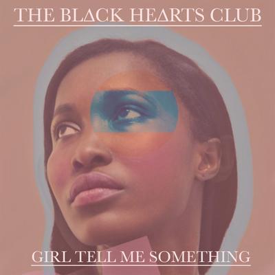 Girl Tell Me Something By THE BL∆CK HE∆RTS CLUB's cover