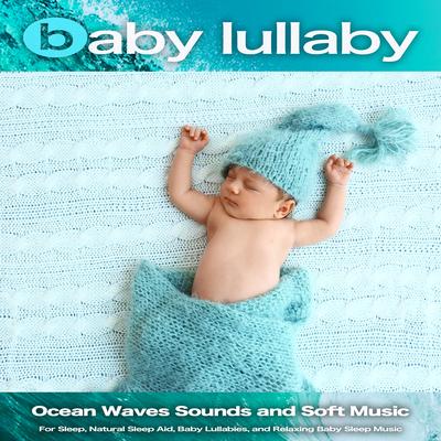 Baby Lullaby: Ocean Waves Sounds and Soft Music For Sleep, Natural Sleep Aid, Baby Lullabies, and Relaxing Baby Sleep Music's cover