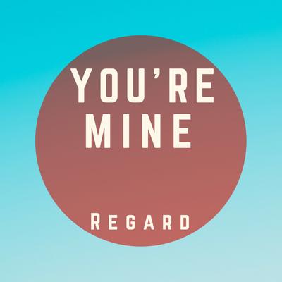 You're Mine By Regard's cover