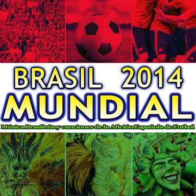 Brasil 2014 Mundial. Música Brasileña y Canciones de la Afición Española de Futbol's cover