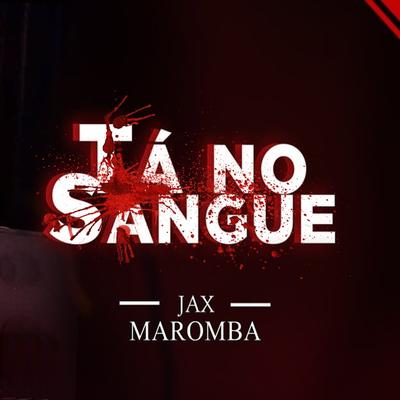Tá no Sangue By JAX MAROMBA's cover