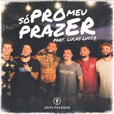 Só pro Meu Prazer (Ao Vivo) By Lucas Lucco, Jeito Moleque's cover