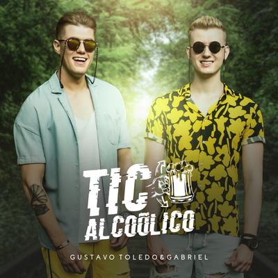 Tic Alcoólico By Gustavo Toledo & Gabriel's cover