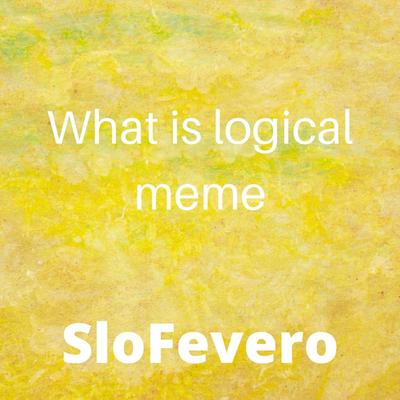 What Is Logical Meme By SloFevero's cover