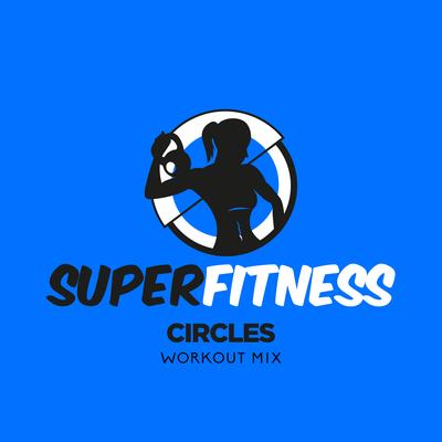 Circles (Workout Mix Edit 135 bpm) By SuperFitness's cover