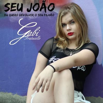 Seu João, Eu Quero Devolver o Seu Filhão By Gabi Fratucello's cover