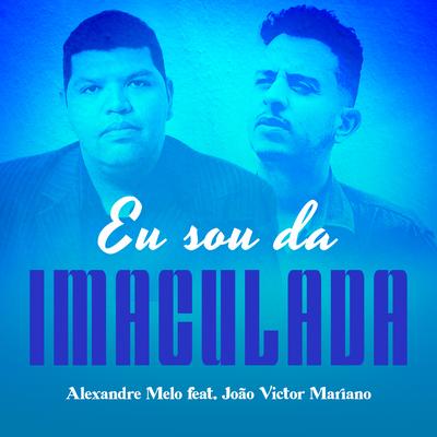 Eu Sou da Imaculada By Alexandre Melo, João Victor Mariano's cover