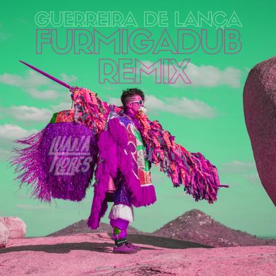 Guerreira de Lança (Furmigadub Remix) By Luana Flores, Jéssica Caitano, Saskia, Luísa e os Alquimistas's cover