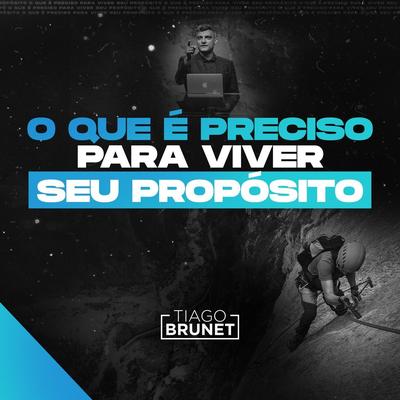 O Que É Preciso para Viver Seu Propósito By Tiago Brunet's cover