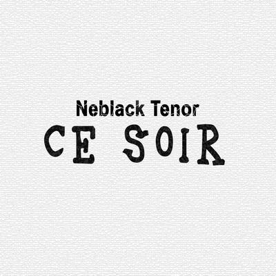 Ce soir By Neblack Tenor's cover