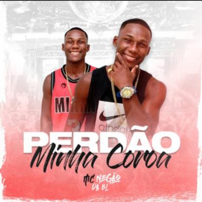 Perdão Minha Coroa By MC Negão da BL's cover