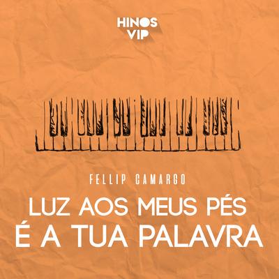 Luz aos Meus Pés É Tua Palavra By Fellip Camargo, Hinos Vip's cover