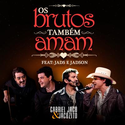 Os Brutus Também Amam By Gabriel Jacó e Jacózito, Jads & Jadson's cover