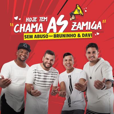 Hoje Tem, Chama as Zamiga By Grupo Sem Abuso, Bruninho & Davi's cover